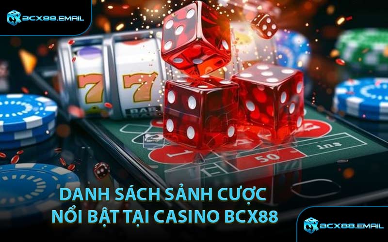 Danh Sách Sảnh Cược Nổi Bật Tại Casino BCX88