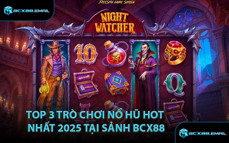 Top 3 Trò Chơi Nổ Hũ Hot Nhất 2025 Tại Sảnh BCX88
