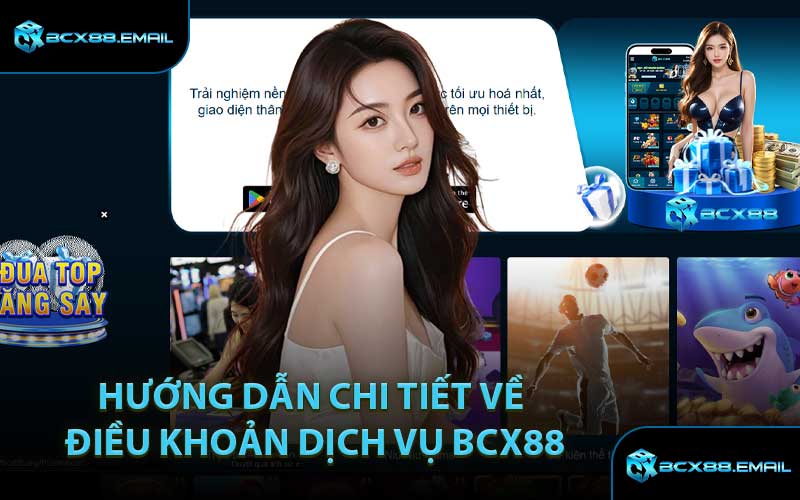 Hướng Dẫn Chi Tiết Về Điều Khoản Dịch Vụ BCX88