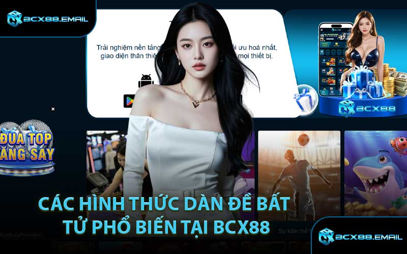 Các hình thức dàn đề bất tử phổ biến tại BCX88